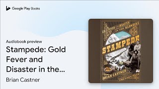 Stampede Gold Fever and Disaster in the… by Brian Castner · Audiobook preview [upl. by Diann]