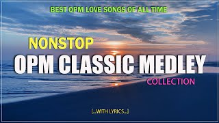 NONSTOP OPM CLASSIC MEDLEY COLLECTION Lyrics Best OPM Love Songs Of All Time [upl. by Canale]