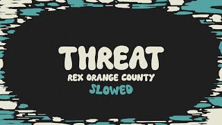 Rex Orange County  THREAT slowed  reverb  lyrics [upl. by Kella]