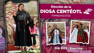 Guelaguetza 2022 Elección de la Diosa Centéotl  ETAPA FINAL  Día Dos [upl. by Hilarius37]