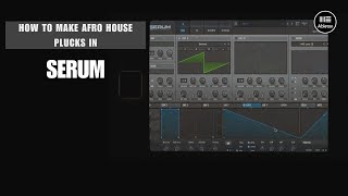 How To Make Afro House Plucks in Serum LIKE KEINEMUSIK [upl. by Lipscomb]