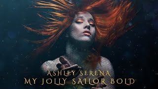 My Jolly Sailor Bold  Ashley Serena [upl. by Siravart]