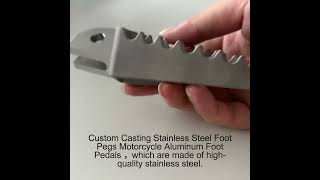 Custom Casting Stainless Steel Foot Pegs Motorcycle Aluminum Foot Pedals [upl. by Akinal]