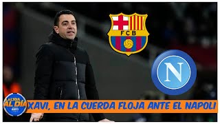 BARCELONA XAVI OBLIGADO a superar la llave de octavos ante el Napoli para no salir  La Liga Al Día [upl. by Dewees]