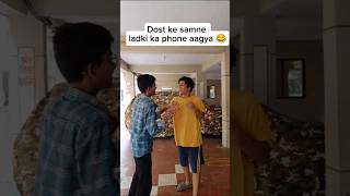 Dost k saamne ladki ka phone aagya😂 [upl. by Rola337]