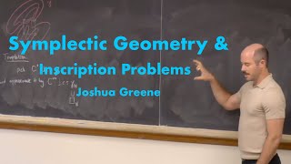 Joshua Greene Symplectic geometry and inscription problems [upl. by Ahsiadal]