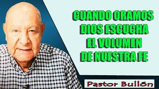 Alejandro Bullón Predicaciones 2024  Cuando Oramos Dios Escucha El Volumen De Nuestra Fe [upl. by Eissirhc]