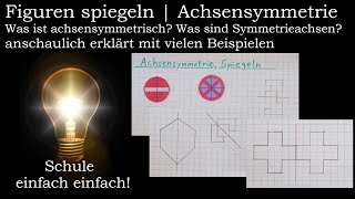 Achsensymmetrie  Wie spiegelt man  Was ist achsensymmetrisch  4 Klasse  Symmetrie Spiegeln [upl. by Doehne996]