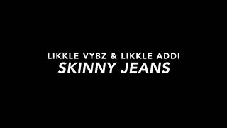 Likkle Vybz amp Likkle Addi  Skinny Jeans Slowed [upl. by Aniaj468]