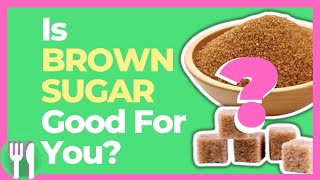 Is Brown Sugar Good For You Is It Better Than White Sugar [upl. by Dnalon]