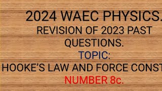 2024 WAEC physics questions Hooke’s law and Force Constant Revision of 2023 WAEC physics past [upl. by Etheline]