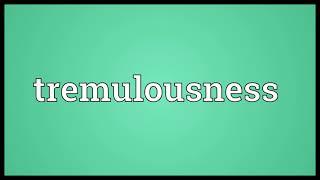 Tremulousness Meaning [upl. by Olocin]