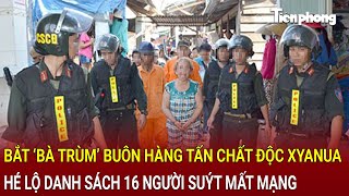 Bản tin thời sự Bắt khẩn cấp bà trùm bán hàng tấn chất độc xyanua hé lộ 16 người suýt mất mạng [upl. by Anaeed]