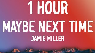 Jamie Miller  Maybe Next Time 1 HOURLyrics [upl. by Sharai136]