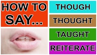 How to Say Though Thought Taught amp Reiterate  American English Pronunciation amp Intonation [upl. by Adnov]