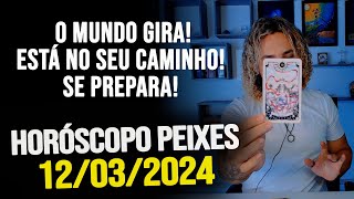 O MUNDO GIRA ESTÁ NO SEU CAMINHO SE PREPARA HORÓSCOPO DE PEIXES  TERÇA DIA 12032024 [upl. by Nameerf300]