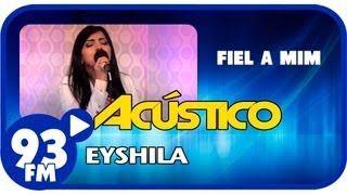 Eyshila  FIEL A MIM  Acústico 93  AO VIVO  Agosto de 2013 [upl. by Hervey]