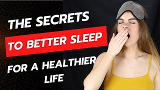 THE SECRETS TO BETTER SLEEP FOR A HEALTHIER LIFE [upl. by Gnol506]