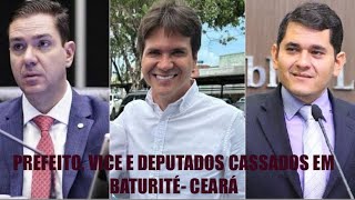 PREFEITO e VICE de BATURITÉ  CEARÁ  DEPUTADOS tem MANDATOS CASSADOS [upl. by Kathrine]