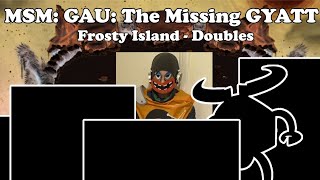 Frosty Island Doubles  GAU The Missing GYATT [upl. by Ynohtna]