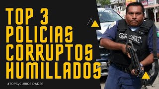 Top 3 POLICIAS CORRUPTOS HUMILLADOS  Parte 1 [upl. by Claudelle677]