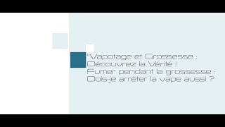 Vapotage et grossesse  fumer pendant la grossesse doisje arrêter la vape aussi [upl. by Gunn]