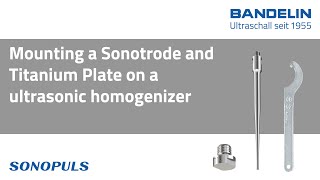 Mounting a Sonotrode and Titanium Plate SONOPULS ultrasonic homogenizer from BANDELIN [upl. by Tuddor]