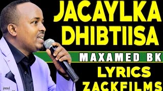 MAXAMED BK ┇JACAYLKA DHIBTIISA ᴴᴰ┇LYRICS [upl. by Takeshi]