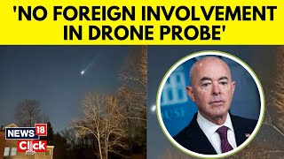 US Drone Sightings  No Foreign Involvement In Drone Probe Says Security Secretary Mayorkas N18G [upl. by Dorcy337]