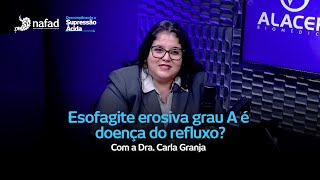 Dra Carla Granja  Esofagite erosiva grau A é doença do refluxo [upl. by Aramoj]