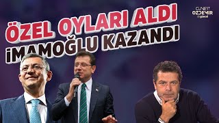 ÖZGÜR ÖZEL OYLARI ALDI İMAMOĞLU KAZANDI CÜNEYT ÖZDEMİR YORUMLUYOR [upl. by Ykceb]