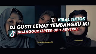 DJ GUSTI LEWAT TEMBANGKU IKI SPEED UP  REVERB  DJ NGANGGUR MASDDDHO VIRAL TIKTOK 2024 [upl. by Craddock]