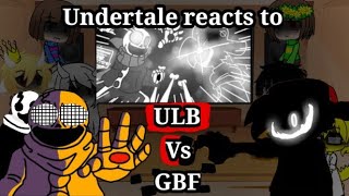 Undertale reacts ULB Vs GBF [upl. by Bora]