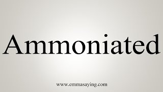 How To Say Ammoniated [upl. by Dwain]