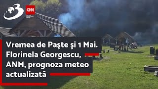 Vremea de Paşte şi 1 Mai Florinela Georgescu ANM prognoza meteo actualizată [upl. by Dyolf586]