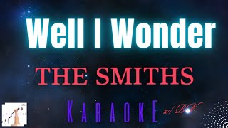 The Smiths  Well I Wonder Karaoke w BV [upl. by Ardnahc86]