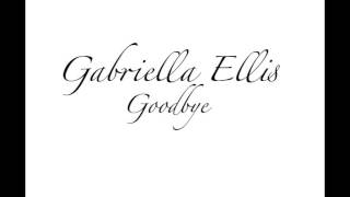 Gabriella Ellis  Goodbye [upl. by Ymiaj]