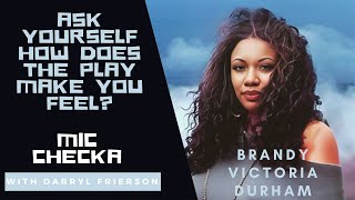 Ask Yourself How Does The Play Make You Feel w Brandy Victoria Durham  Mic Checka [upl. by Jamilla]