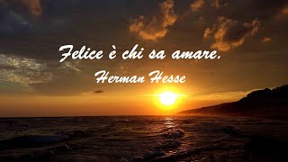 Felice è chi sa amare Herman Hesse [upl. by Refeinnej810]