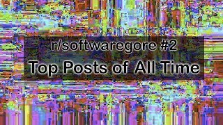 rsoftwaregore Top Posts of All Time 2 [upl. by Nylaras]