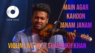 MAIN AGAR KAHOON  JANAM JANAM  VIOLIN COVER  SHAHRUKH KHAN IN DUBAI WITH DREAM TRACK BAND [upl. by Ameyn]