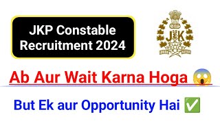 JKP Constable Recruitment 2024  Ab Aur Wait Karna hoga ✅✅ But one Positive Update 🔥 jkssb [upl. by Sande]