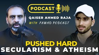 Atheism and Secularism PUSHED HARDQAISER AHMED RAJAFawad Podcast qaiserahmedraja islam [upl. by Hussey]