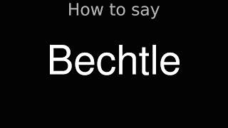 How to Pronounce correctly Bechtle [upl. by Htebsil857]