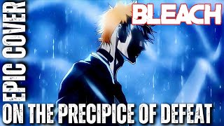 Bleach OST ON THE PRECIPICE OF DEFEAT HQ Epic Cover [upl. by Itraa]