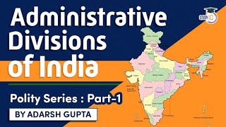 Administrative divisions of India explained  Indian Polity for UPSC State PSC Judicial Exams [upl. by Herrington]