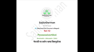 Teil 12  A1 Possessivartikel  Nominativ  Akkusativ  Dativ  in Nepali  SajiloGerman  FullClass [upl. by Ynaffad]