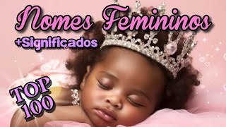 100 NOMES PARA MENINAS LINDOS COM SIGNIFICADOS  TOP 100 [upl. by Bloch975]