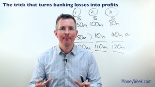 The trick that turns banking losses into profits  MoneyWeek Investment Tutorials [upl. by Gaspar]