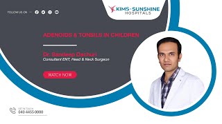 Adenoids and Tonsils In Children  DrSandeep Dachuri  ENT Head  KIMSSUNSHINE Hospital [upl. by Auberta117]